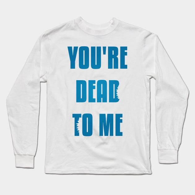 You're Dead To Me - Blue Version Shark Tank Long Sleeve T-Shirt by freezethecomedian